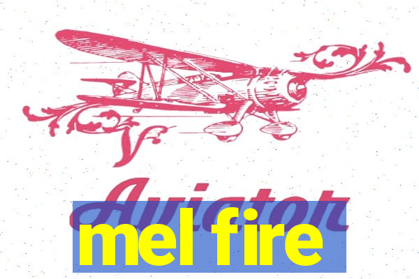 mel fire